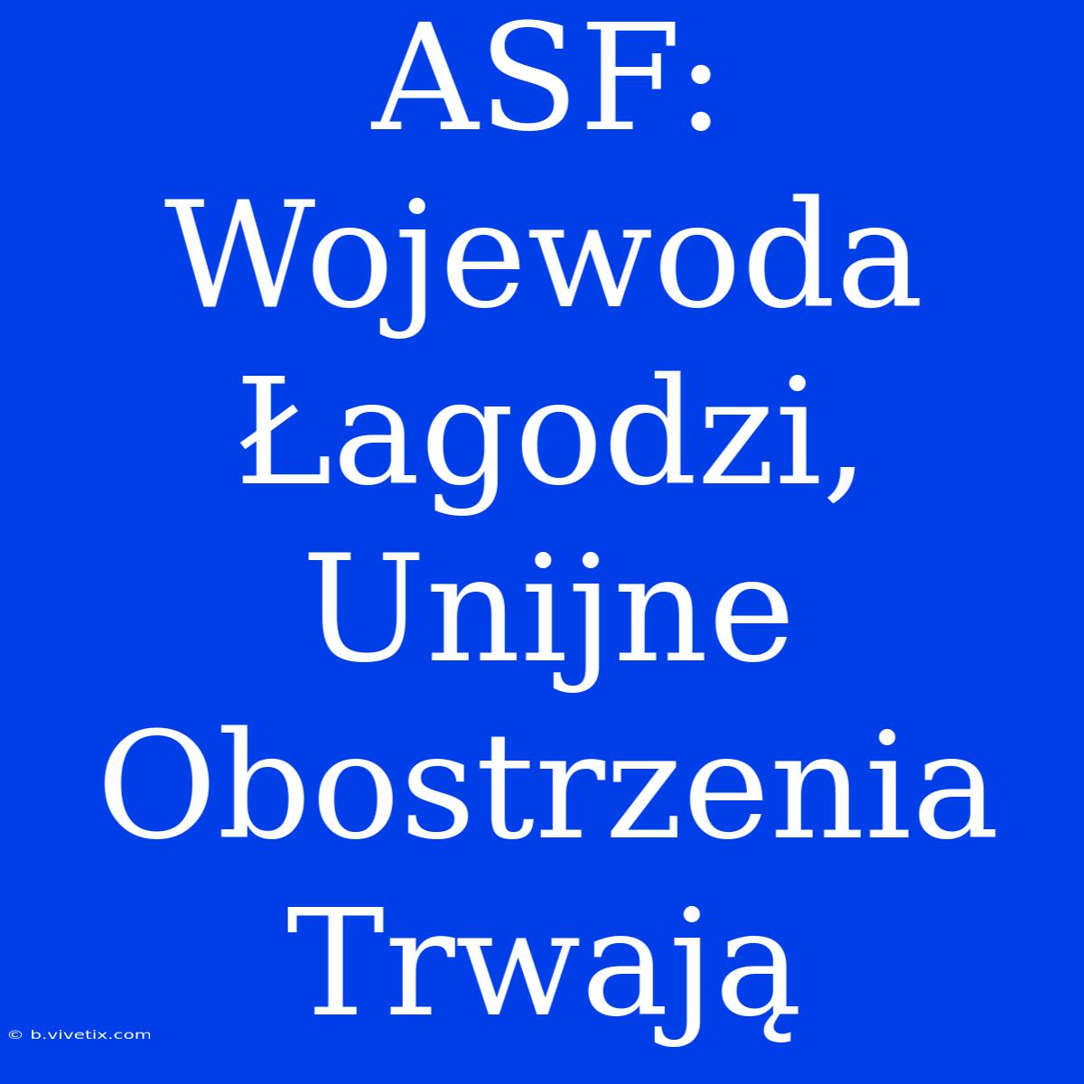 ASF: Wojewoda Łagodzi, Unijne Obostrzenia Trwają