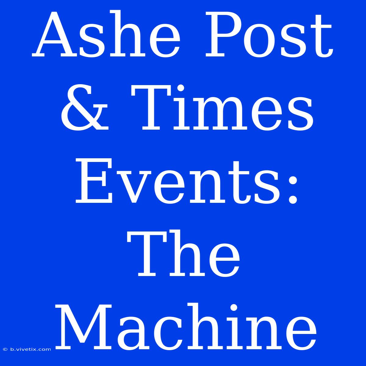 Ashe Post & Times Events: The Machine