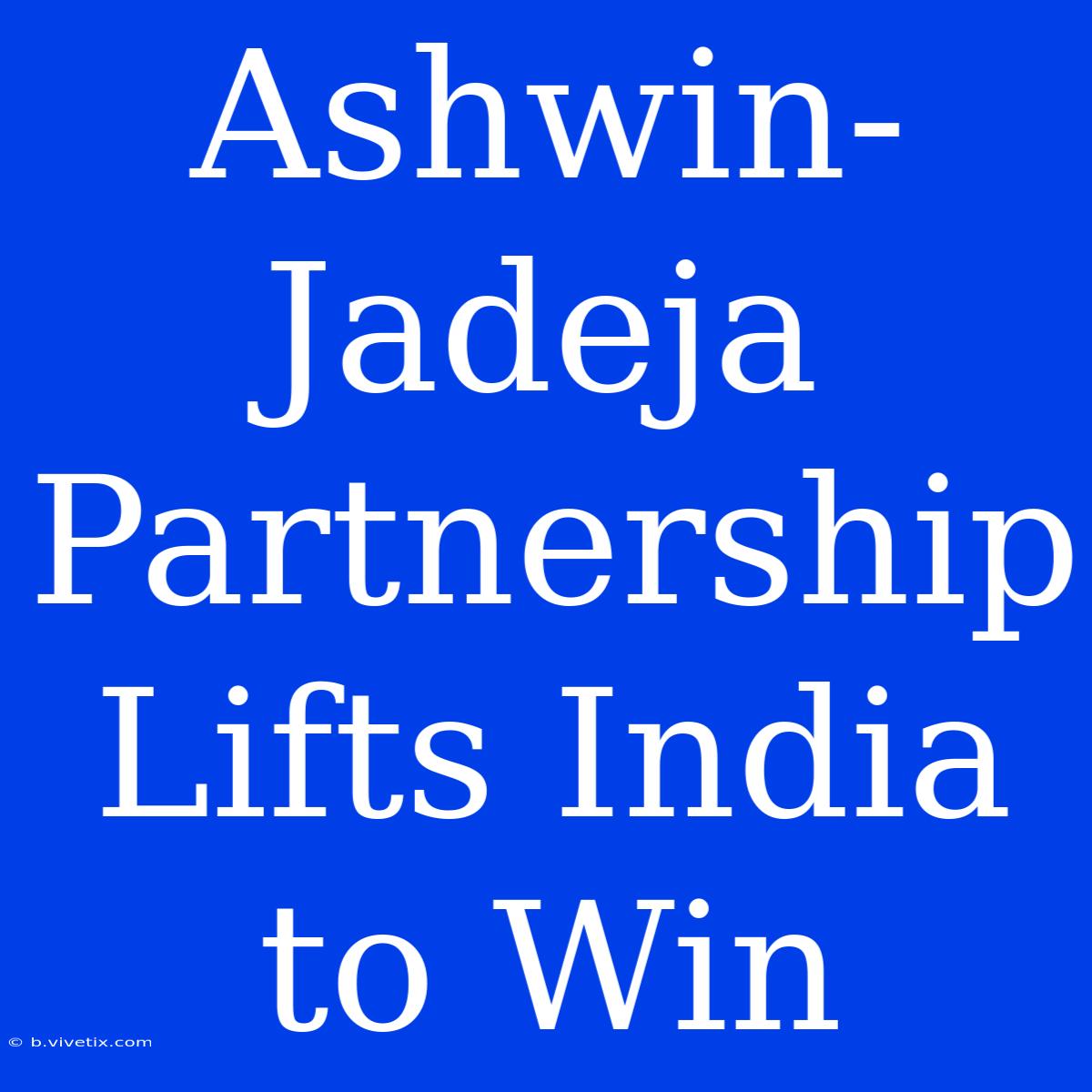 Ashwin-Jadeja Partnership Lifts India To Win