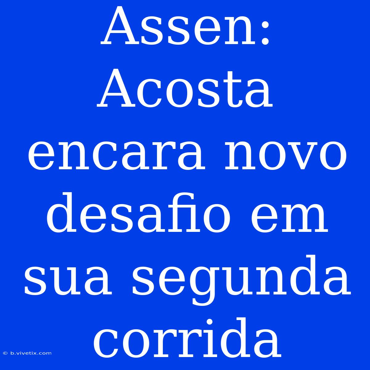 Assen: Acosta Encara Novo Desafio Em Sua Segunda Corrida