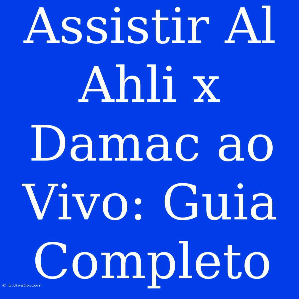 Assistir Al Ahli X Damac Ao Vivo: Guia Completo