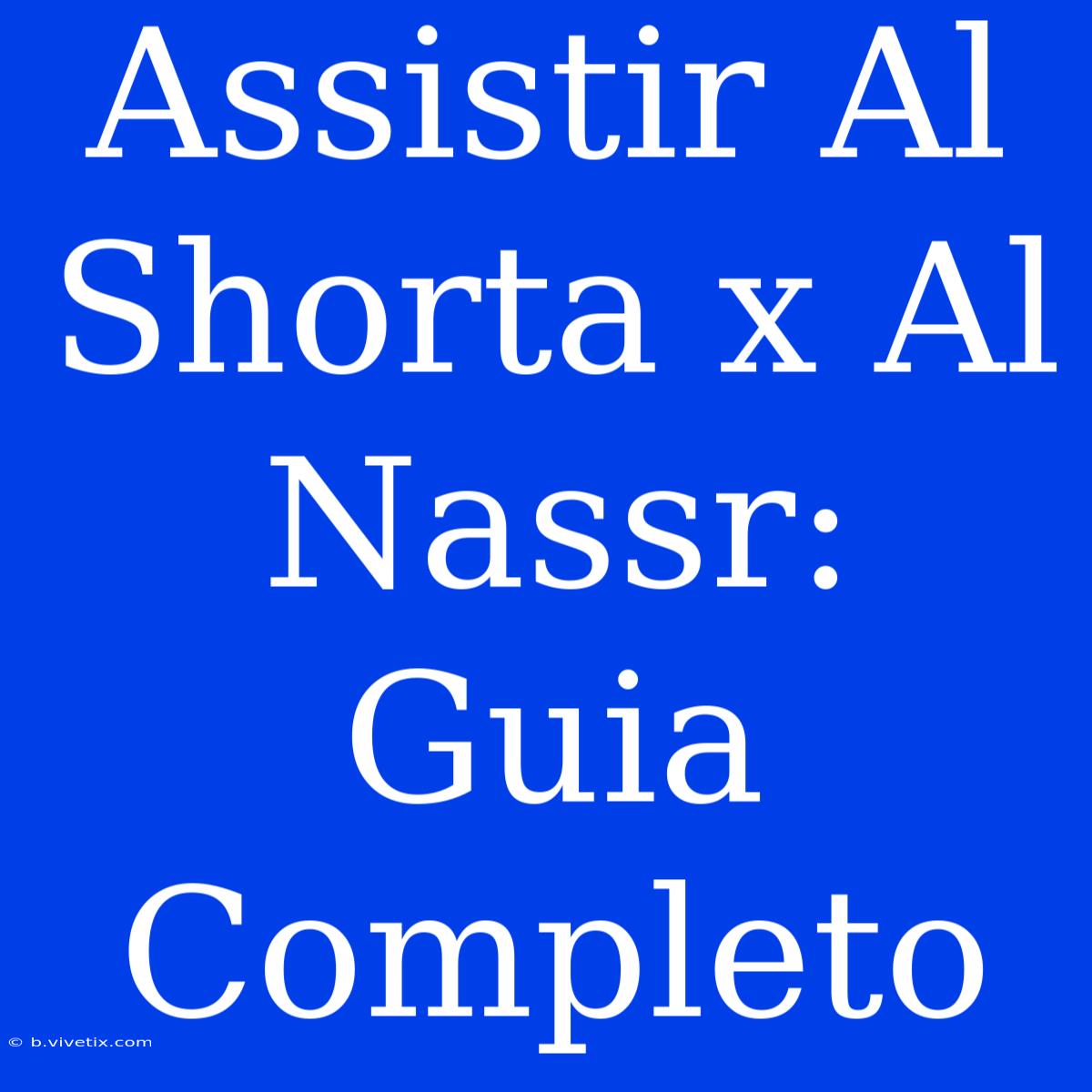 Assistir Al Shorta X Al Nassr: Guia Completo