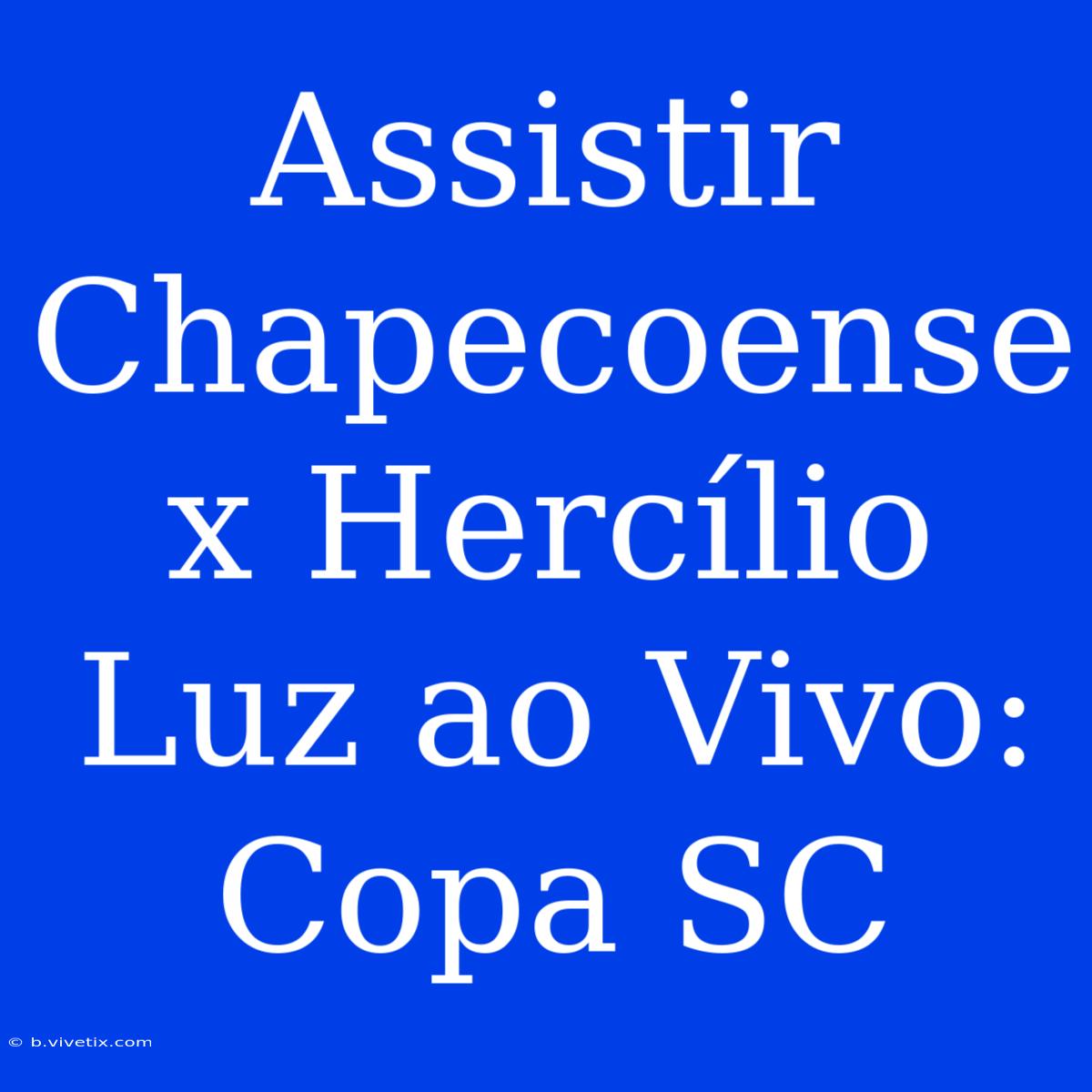 Assistir Chapecoense X Hercílio Luz Ao Vivo: Copa SC