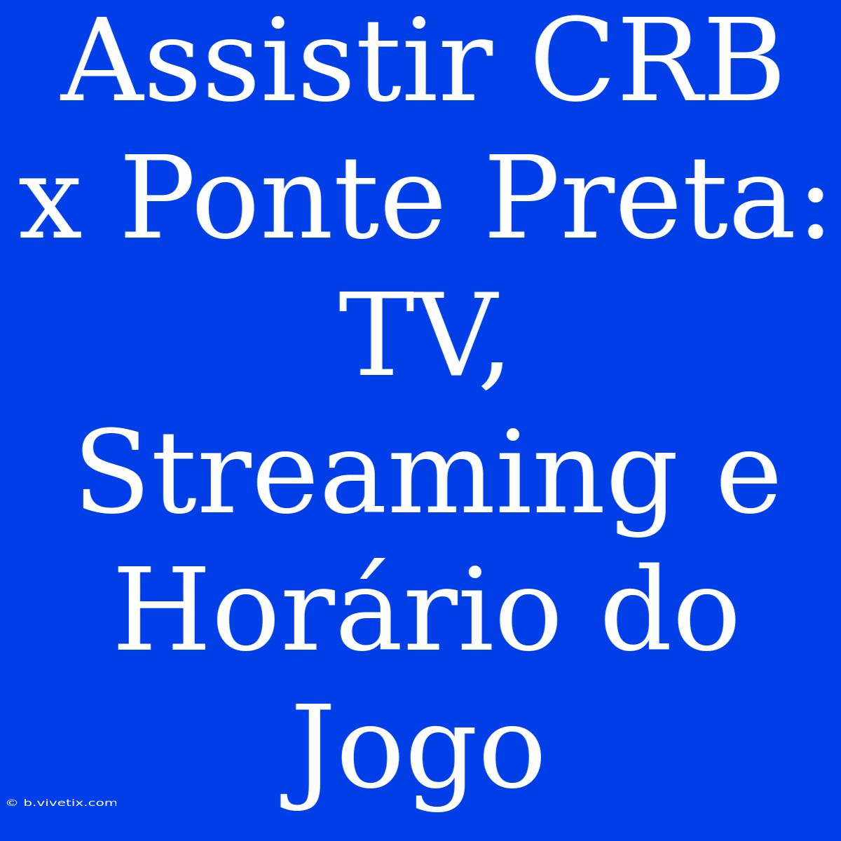 Assistir CRB X Ponte Preta: TV, Streaming E Horário Do Jogo