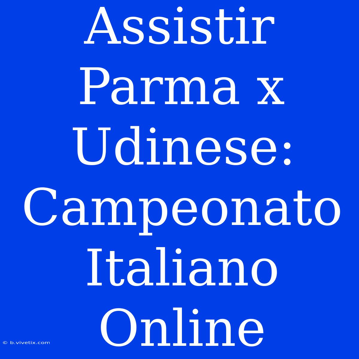 Assistir Parma X Udinese: Campeonato Italiano Online 