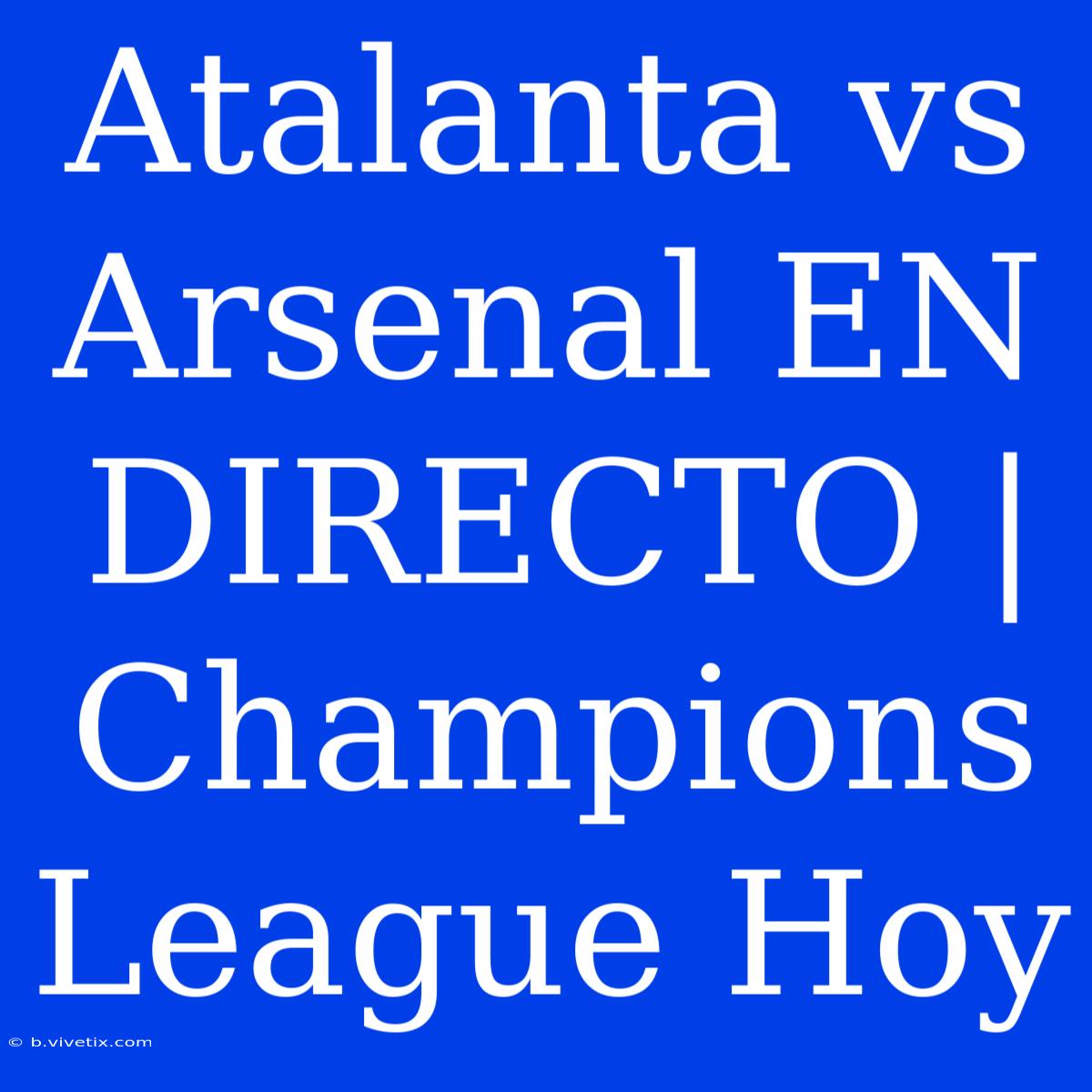 Atalanta Vs Arsenal EN DIRECTO | Champions League Hoy