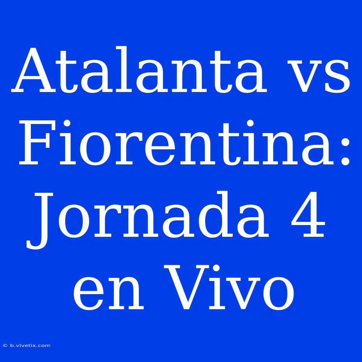 Atalanta Vs Fiorentina: Jornada 4 En Vivo