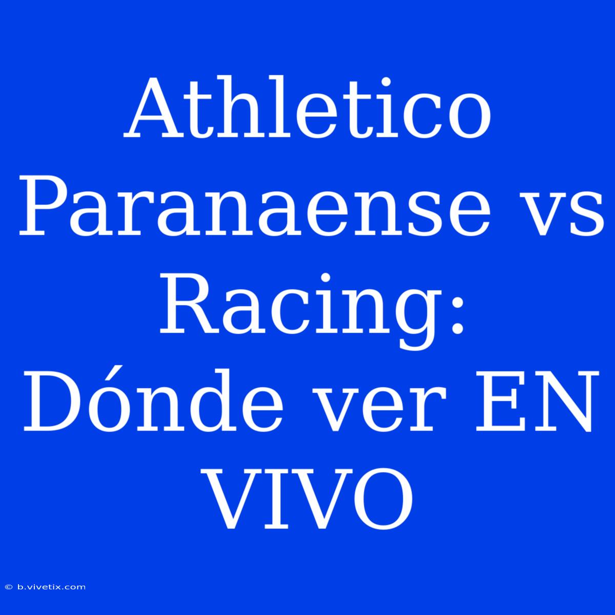 Athletico Paranaense Vs Racing: Dónde Ver EN VIVO