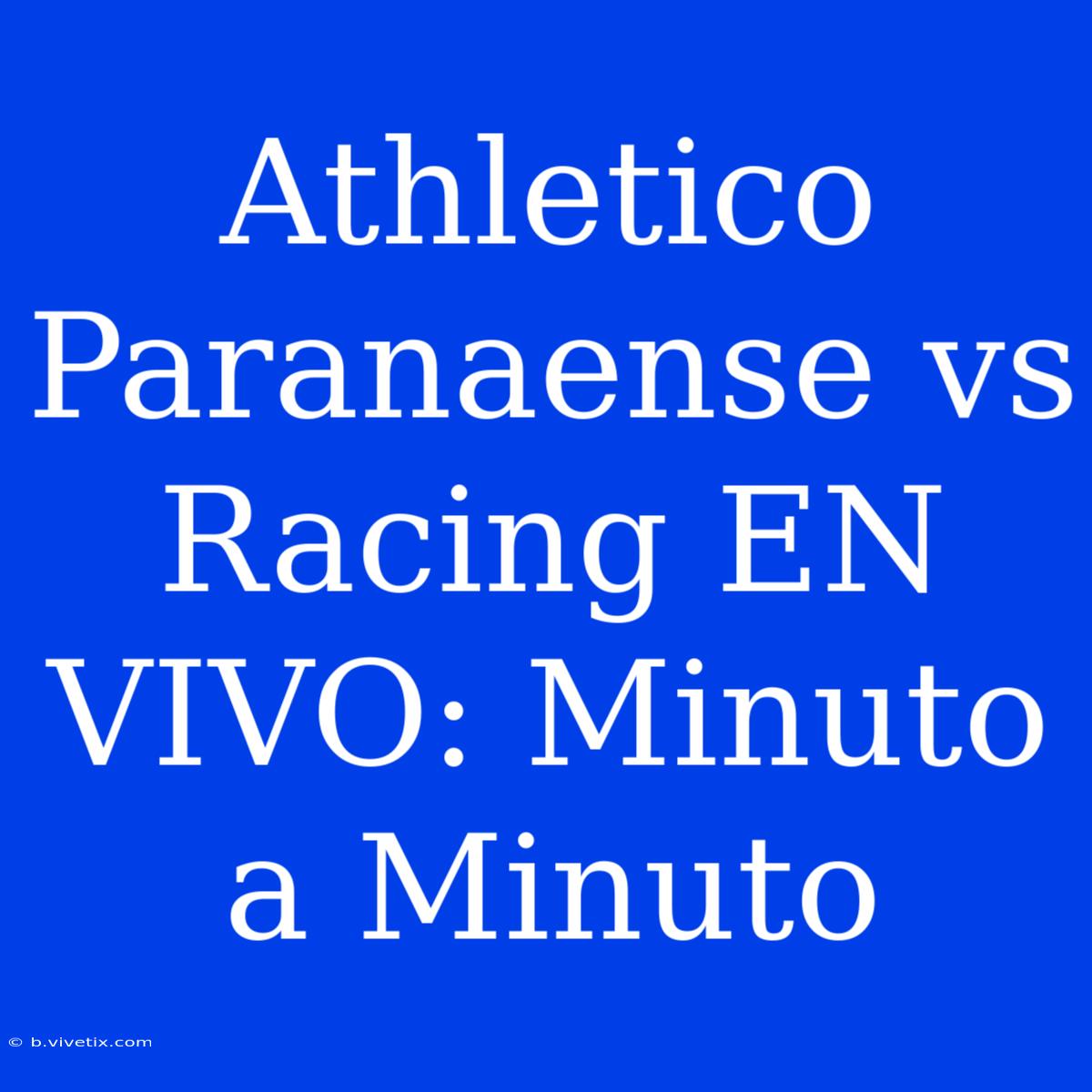 Athletico Paranaense Vs Racing EN VIVO: Minuto A Minuto