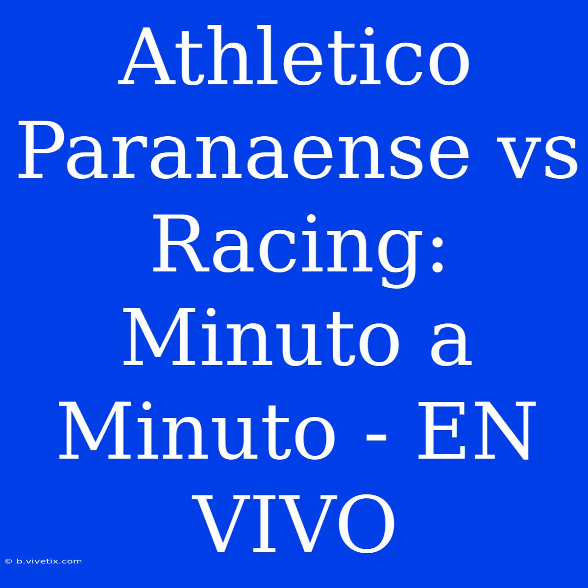 Athletico Paranaense Vs Racing: Minuto A Minuto - EN VIVO