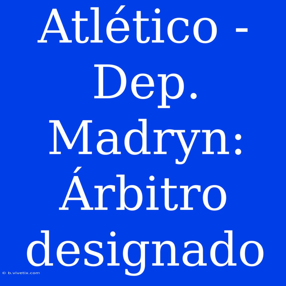 Atlético - Dep. Madryn: Árbitro Designado