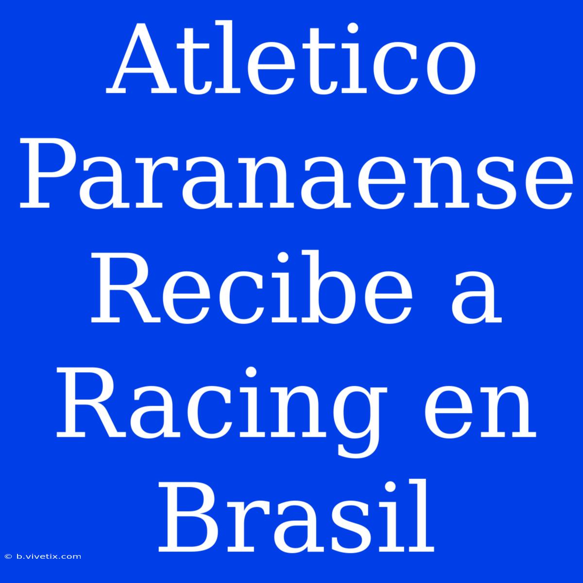 Atletico Paranaense Recibe A Racing En Brasil