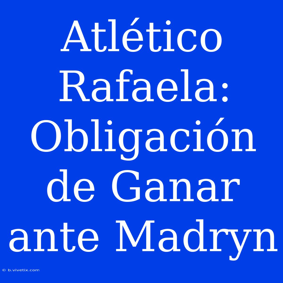 Atlético Rafaela: Obligación De Ganar Ante Madryn