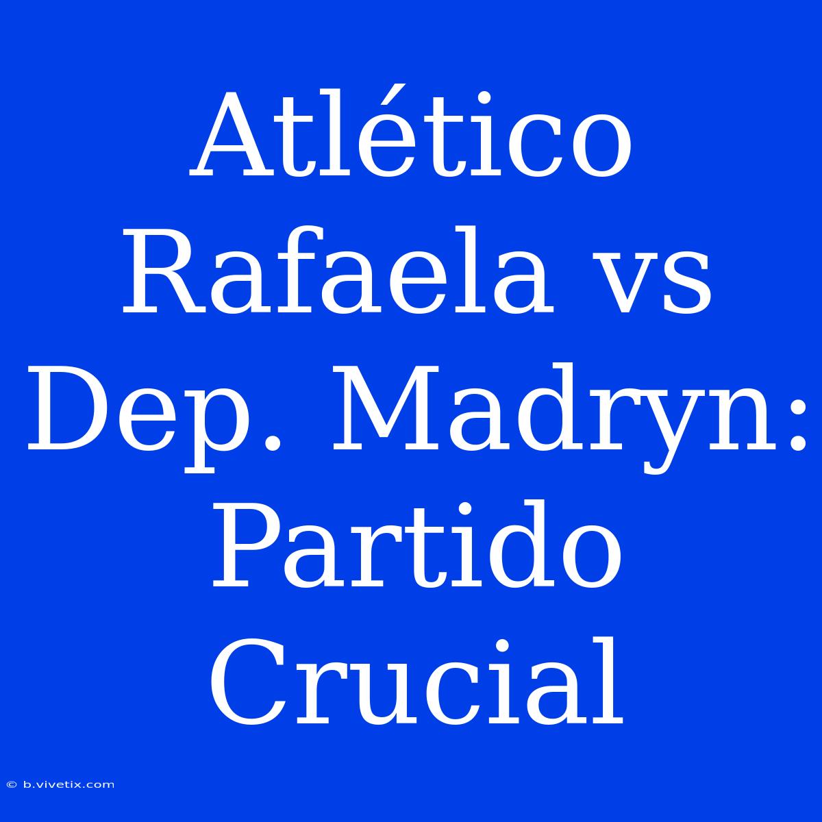 Atlético Rafaela Vs Dep. Madryn: Partido Crucial