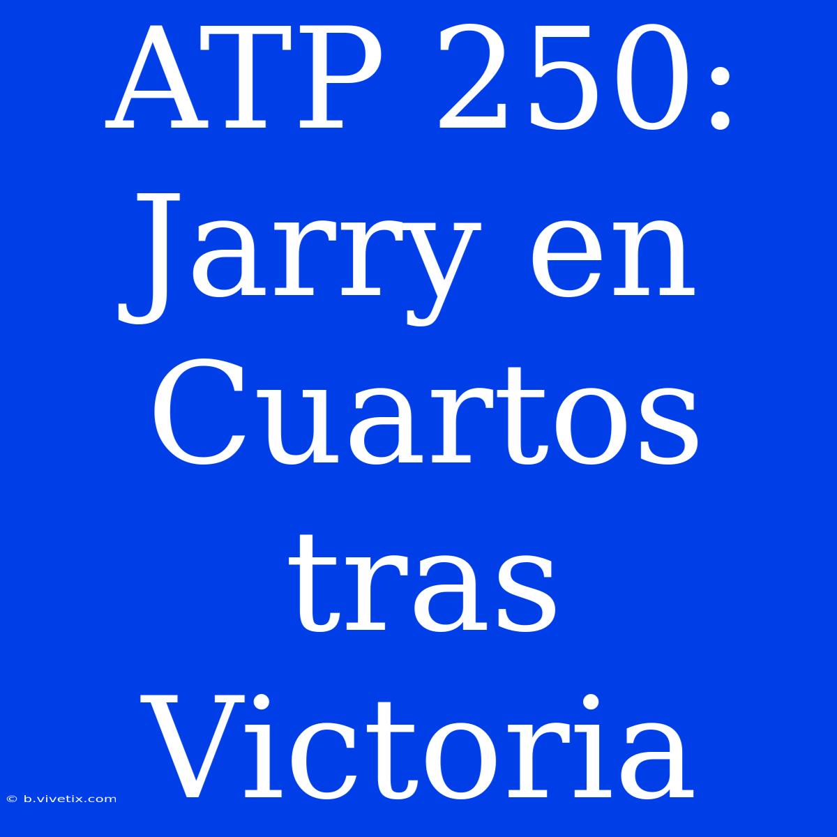 ATP 250: Jarry En Cuartos Tras Victoria