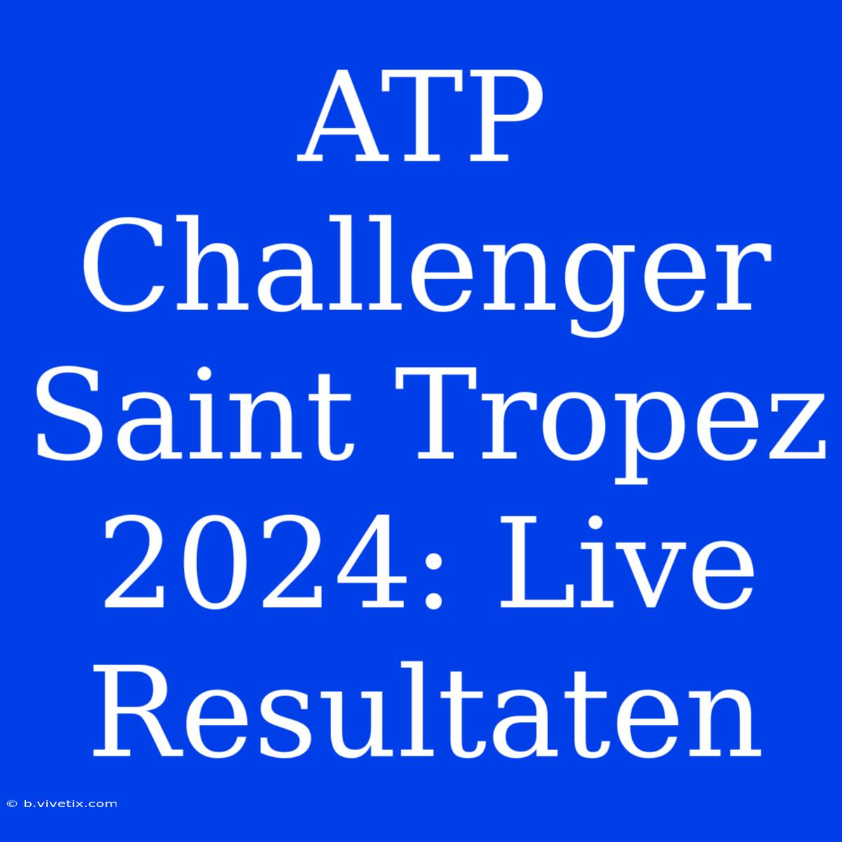 ATP Challenger Saint Tropez 2024: Live Resultaten