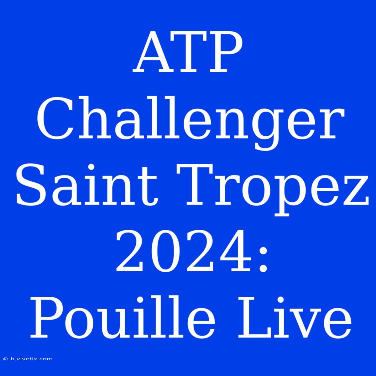 ATP Challenger Saint Tropez 2024: Pouille Live