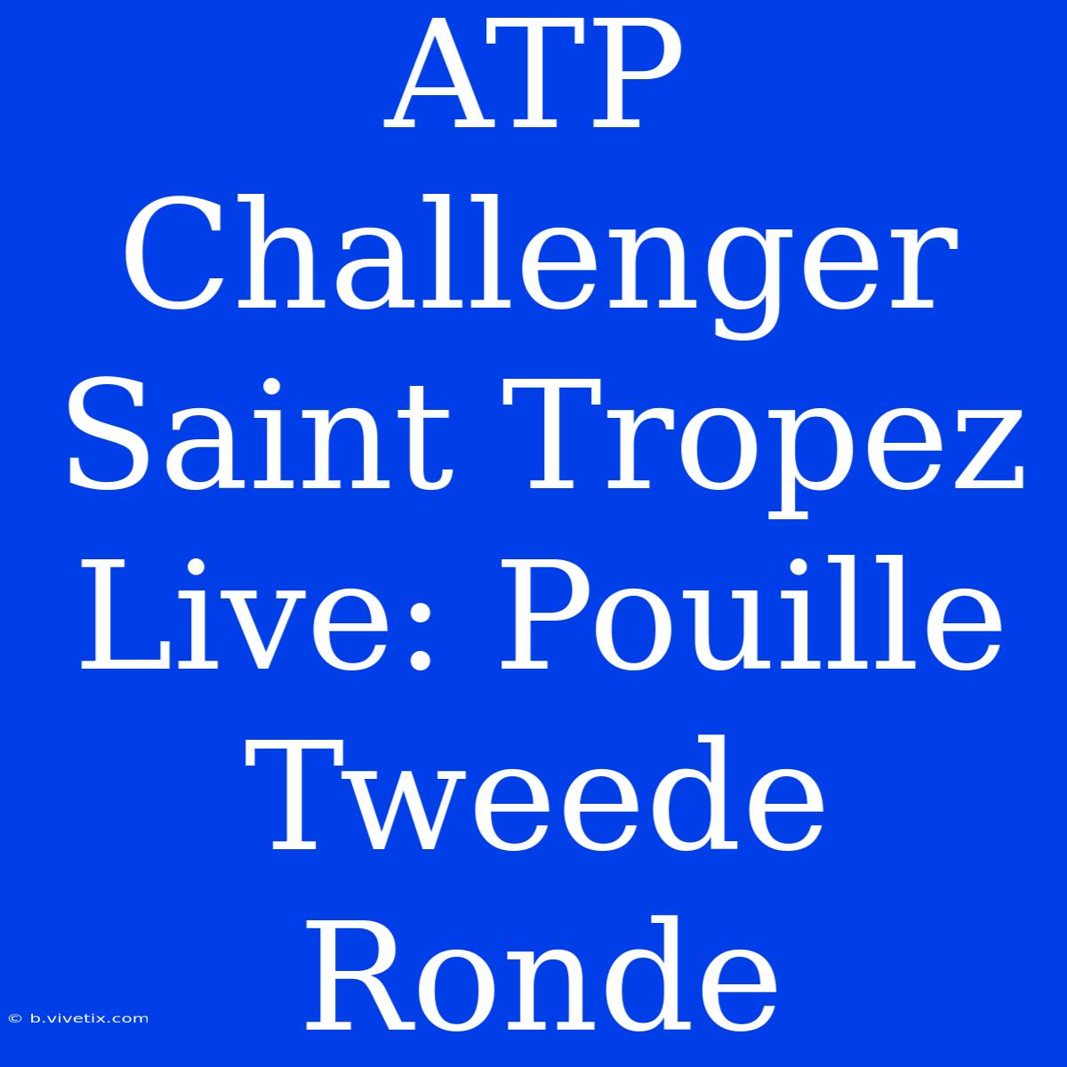 ATP Challenger Saint Tropez Live: Pouille Tweede Ronde