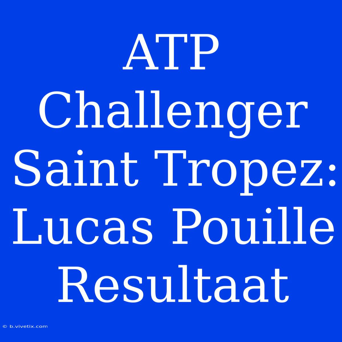 ATP Challenger Saint Tropez: Lucas Pouille Resultaat