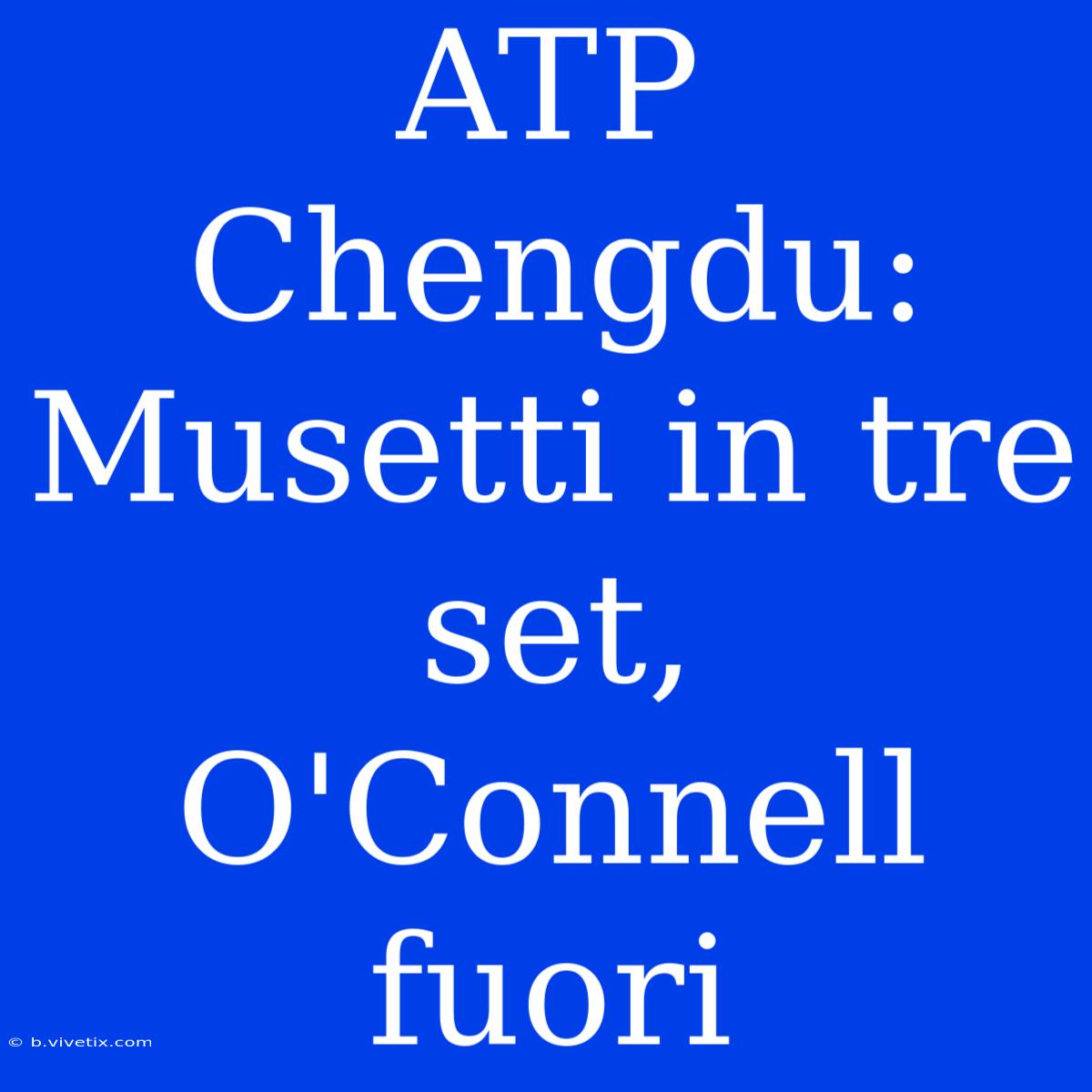 ATP Chengdu: Musetti In Tre Set, O'Connell Fuori