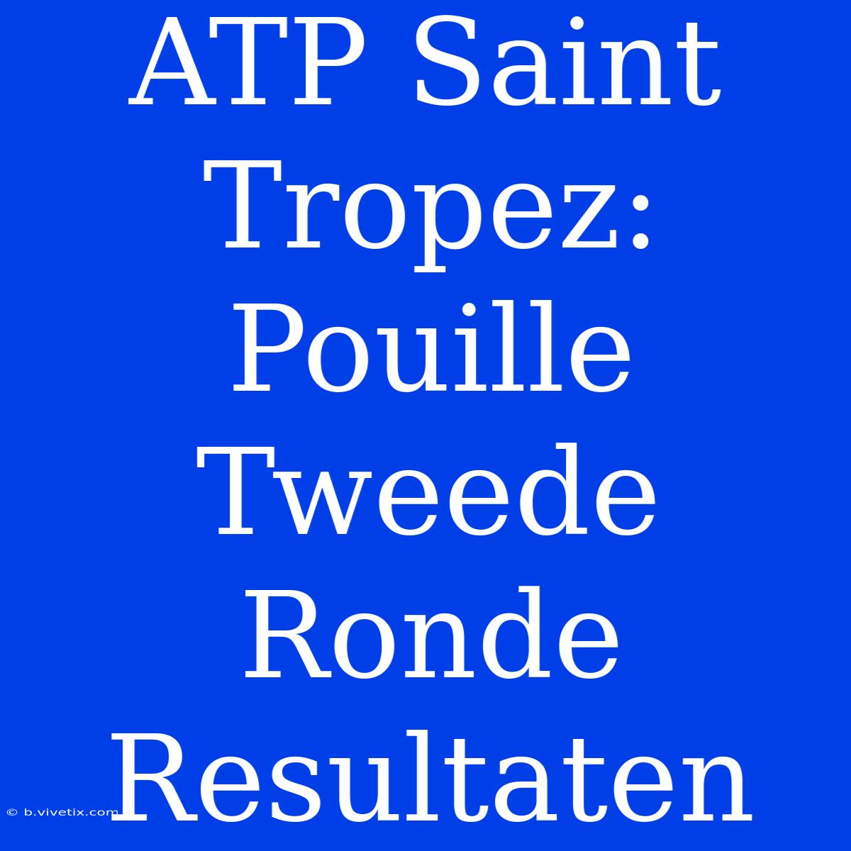 ATP Saint Tropez: Pouille Tweede Ronde Resultaten