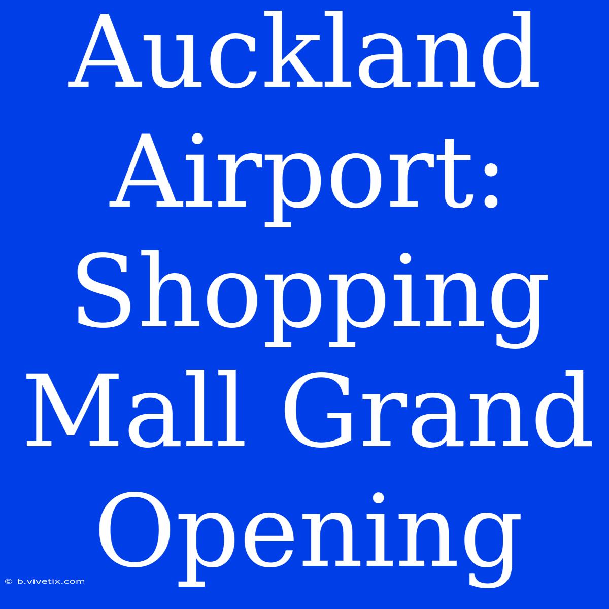 Auckland Airport: Shopping Mall Grand Opening 