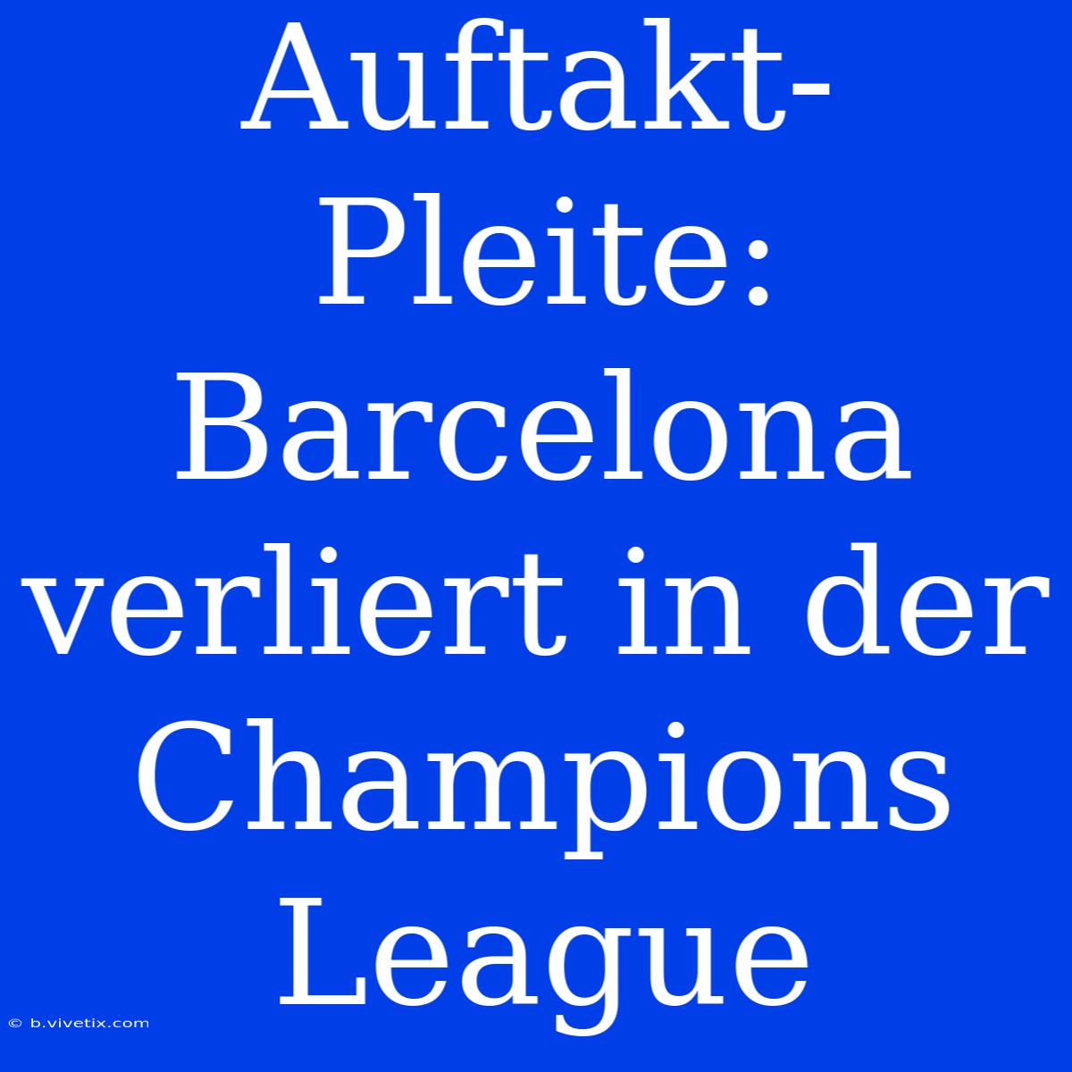 Auftakt-Pleite: Barcelona Verliert In Der Champions League