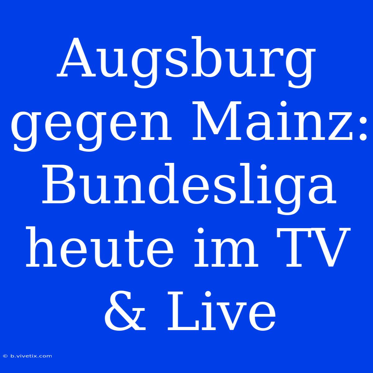 Augsburg Gegen Mainz: Bundesliga Heute Im TV & Live