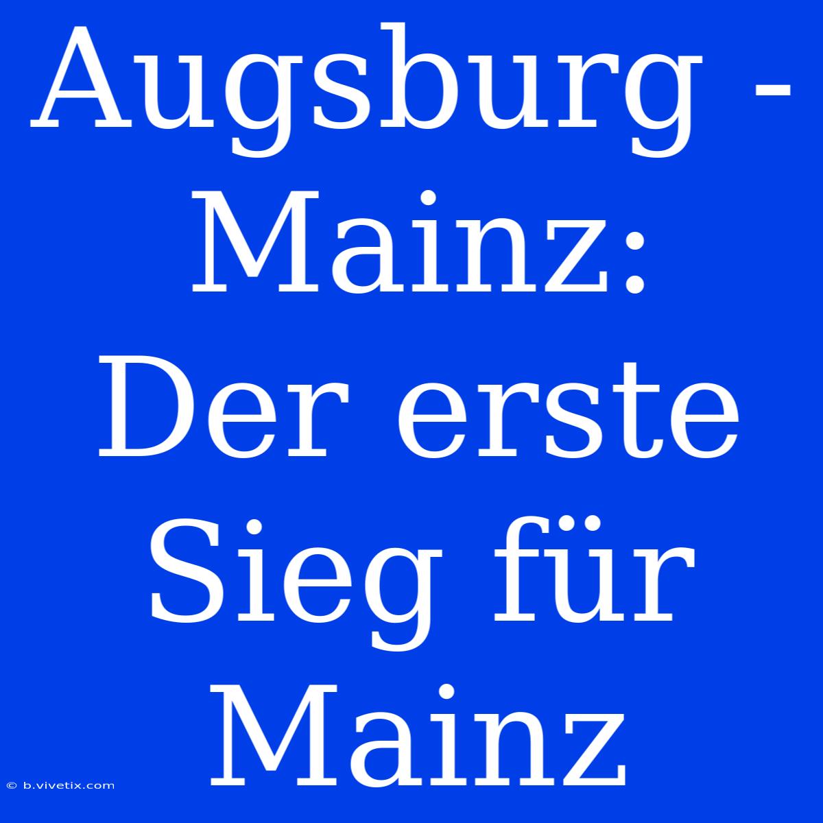 Augsburg - Mainz:  Der Erste Sieg Für Mainz