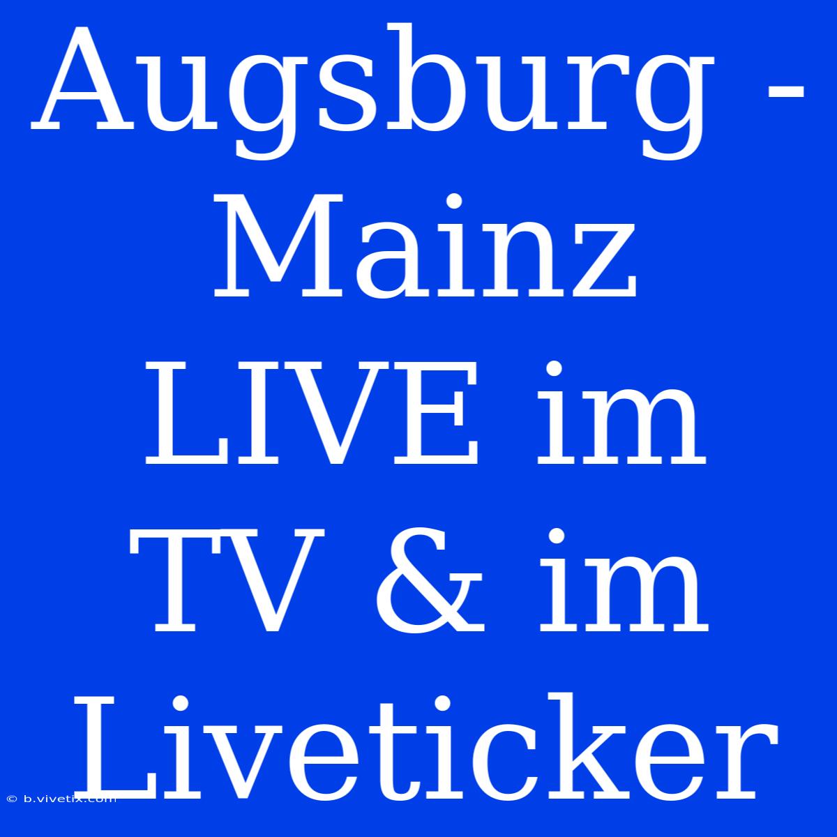 Augsburg - Mainz LIVE Im TV & Im Liveticker