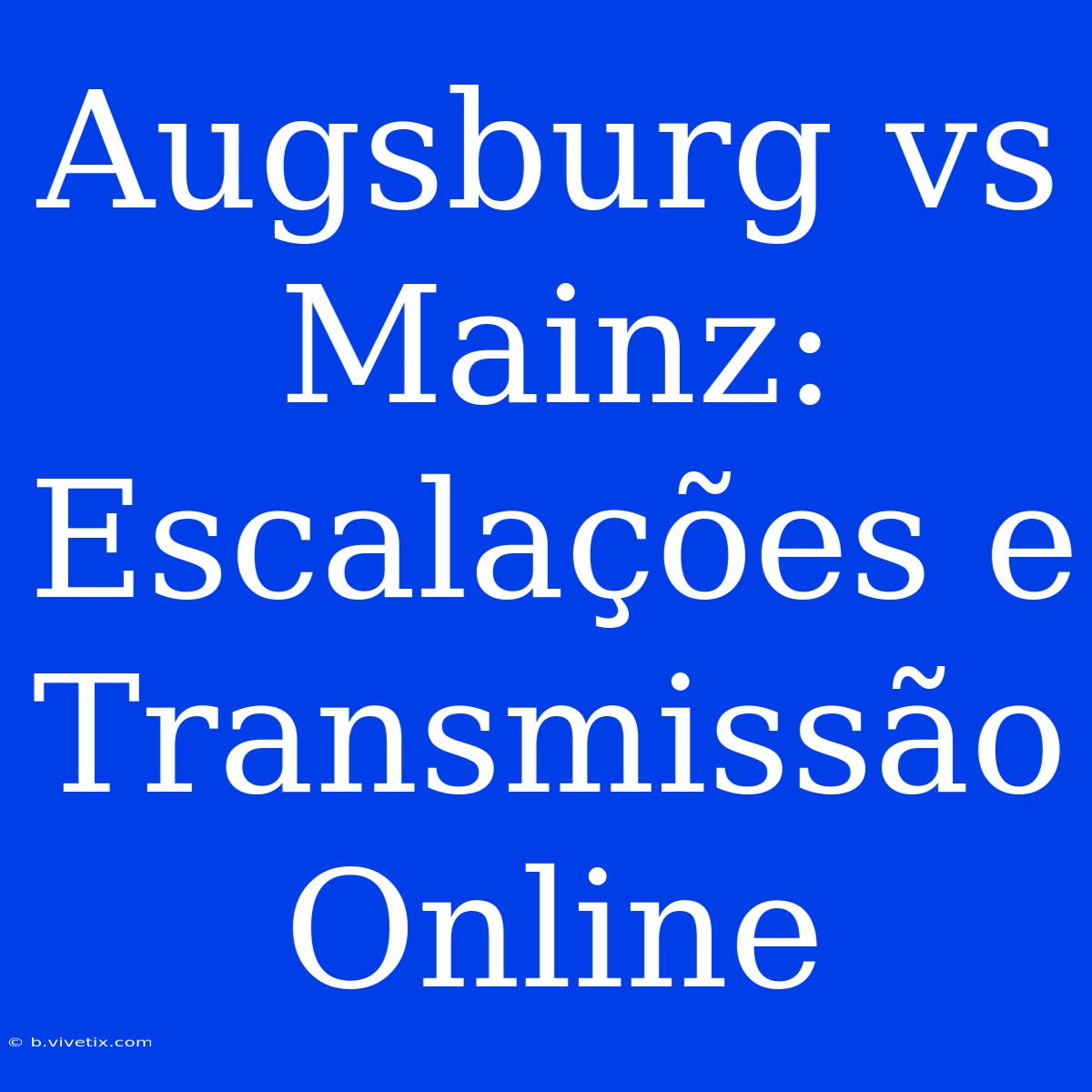 Augsburg Vs Mainz: Escalações E Transmissão Online