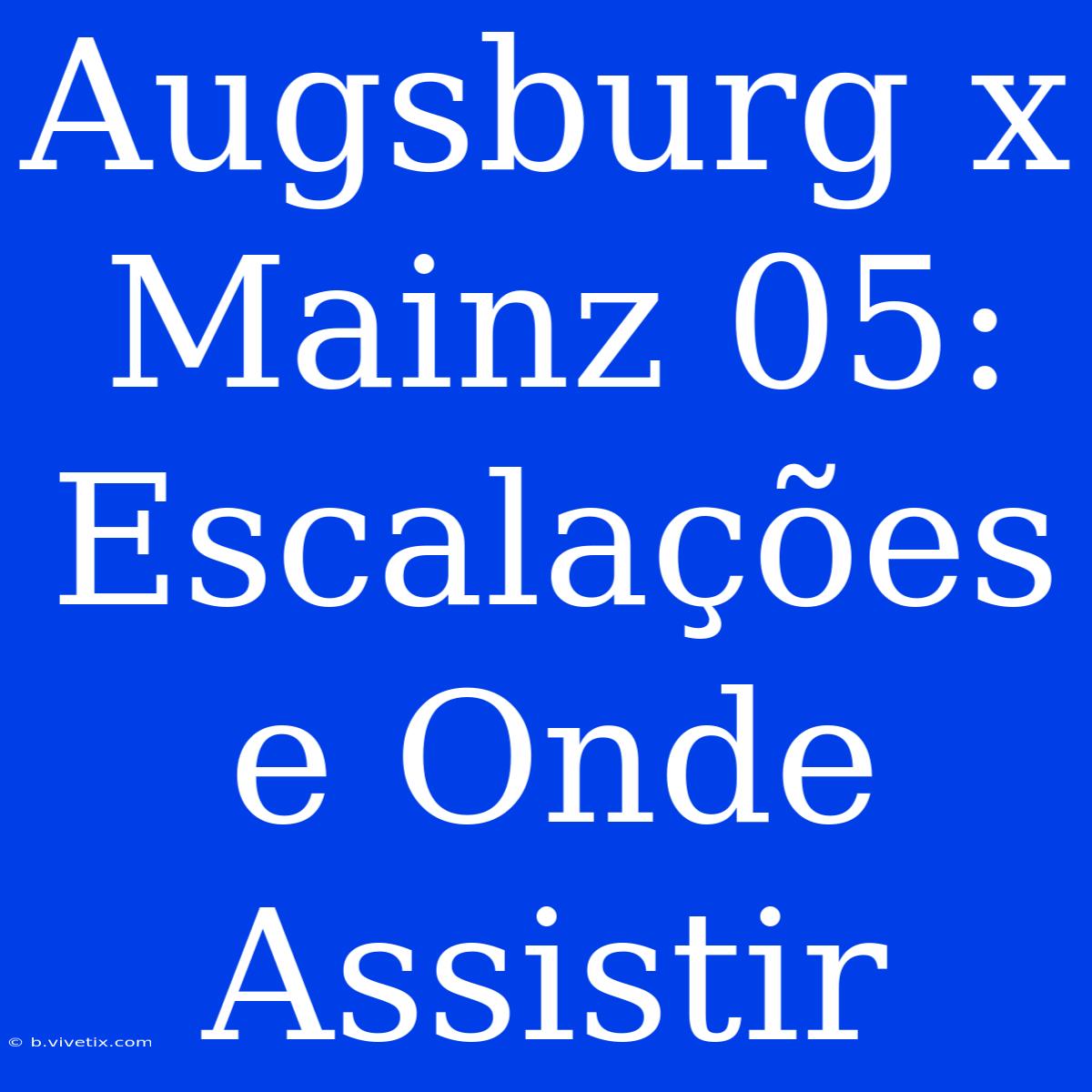 Augsburg X Mainz 05: Escalações E Onde Assistir