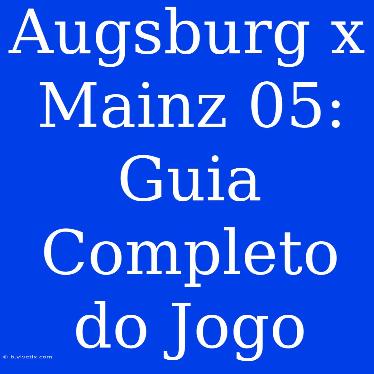 Augsburg X Mainz 05: Guia Completo Do Jogo