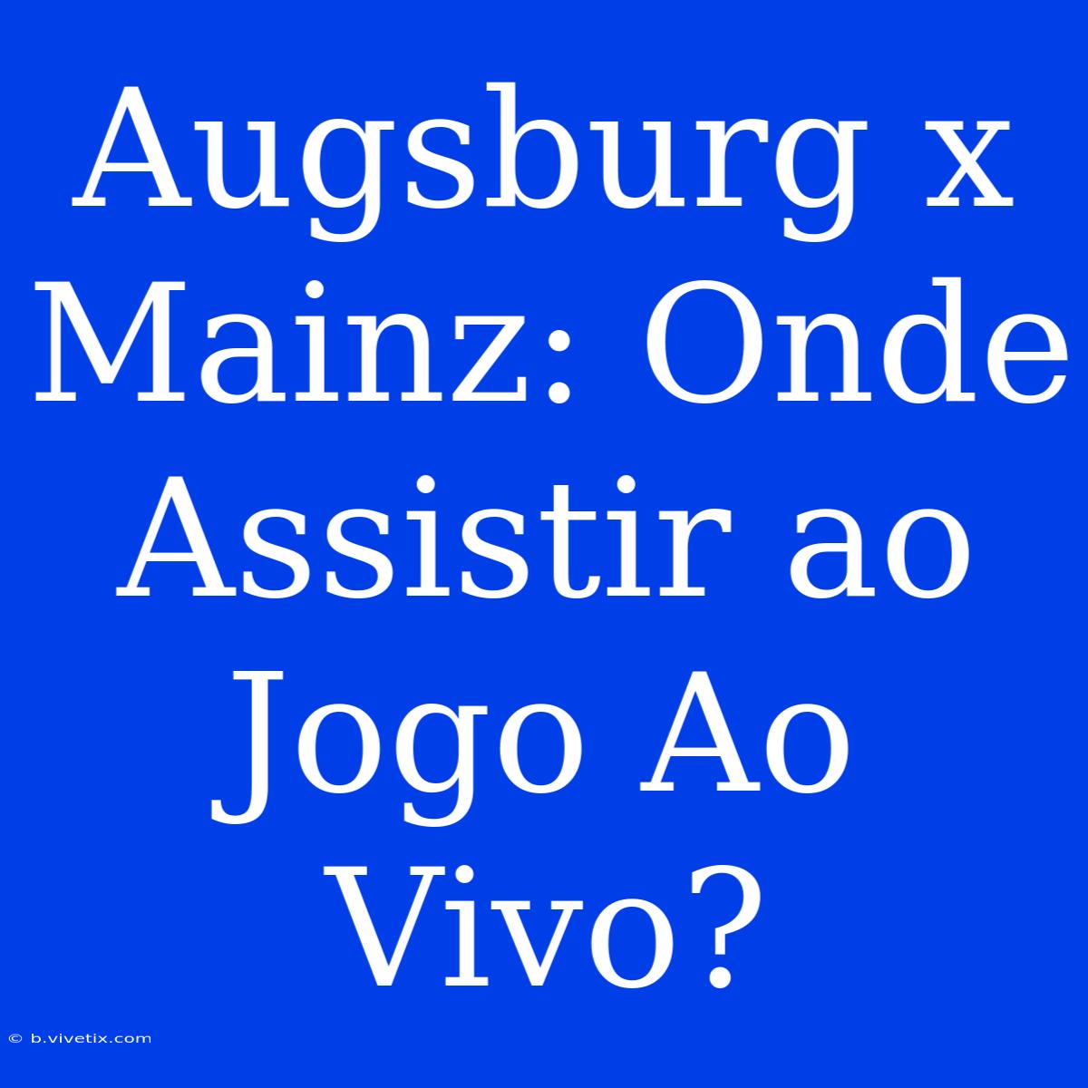 Augsburg X Mainz: Onde Assistir Ao Jogo Ao Vivo?