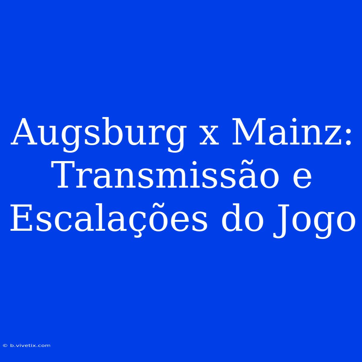 Augsburg X Mainz: Transmissão E Escalações Do Jogo