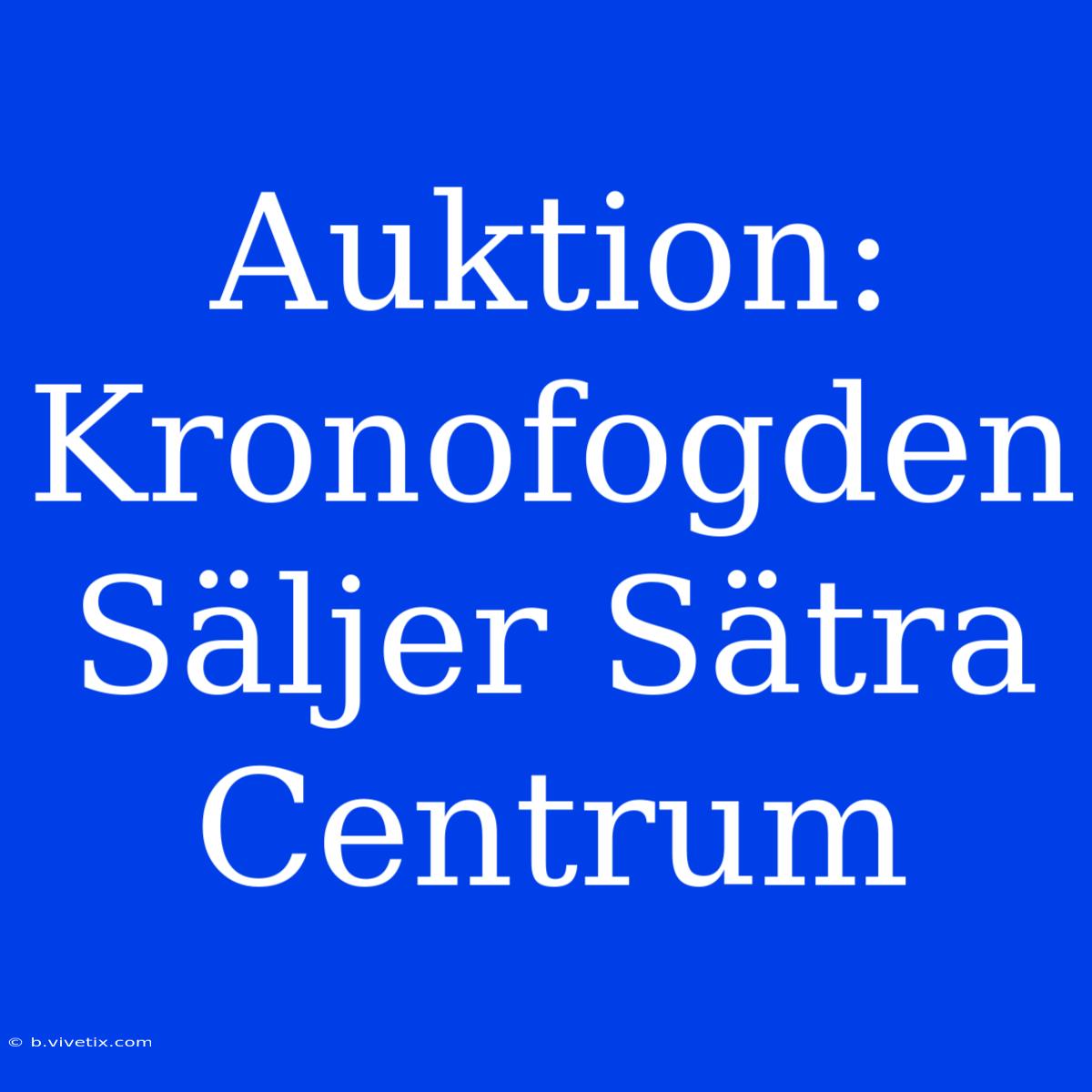 Auktion: Kronofogden Säljer Sätra Centrum