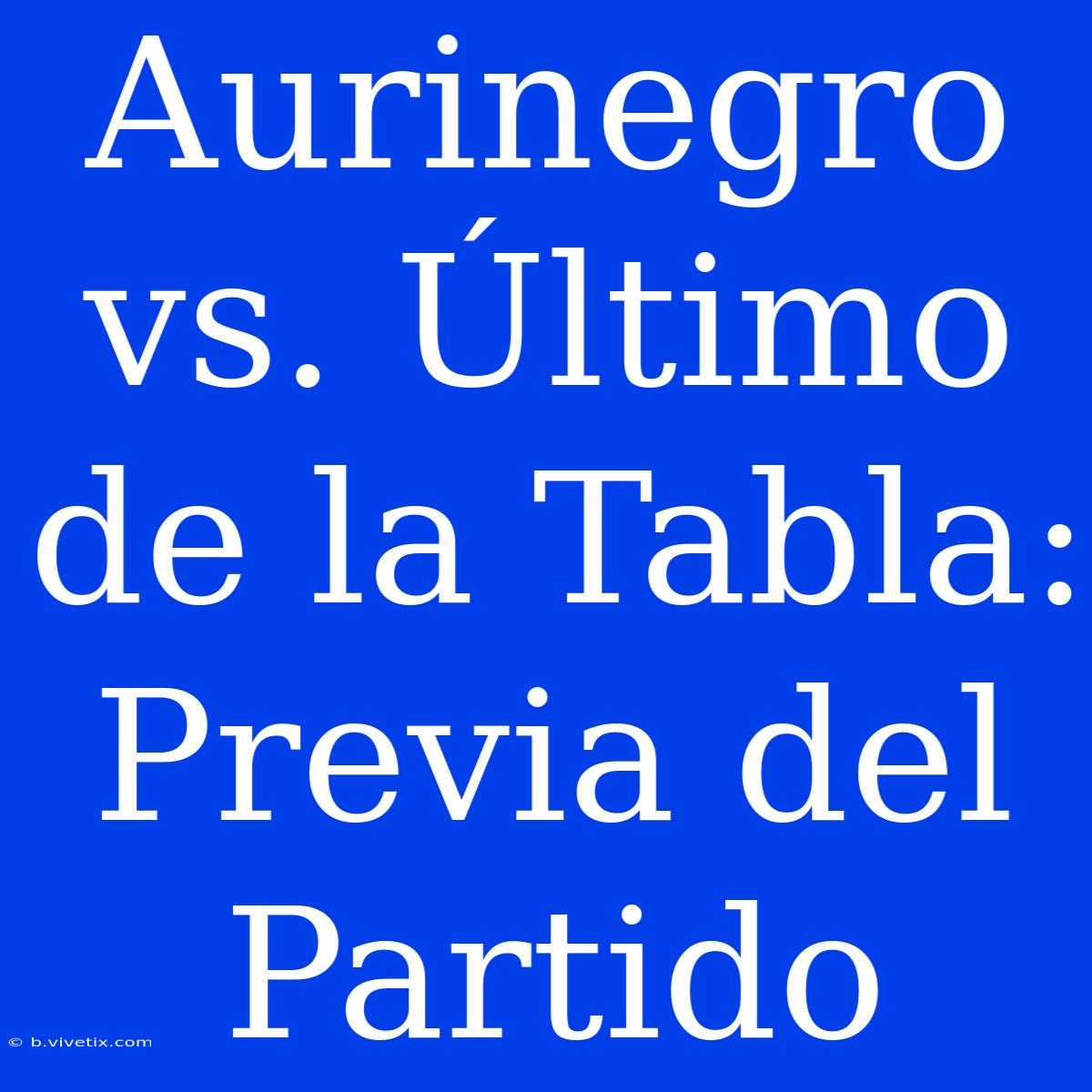 Aurinegro Vs. Último De La Tabla: Previa Del Partido