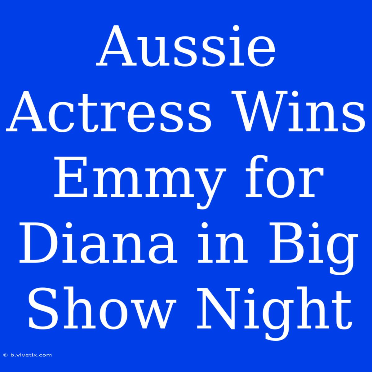 Aussie Actress Wins Emmy For Diana In Big Show Night 