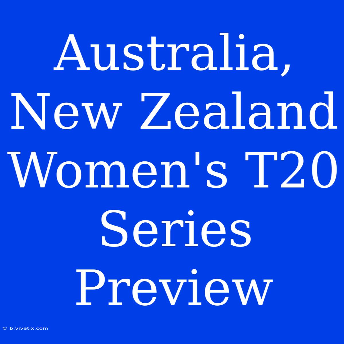 Australia, New Zealand Women's T20 Series Preview