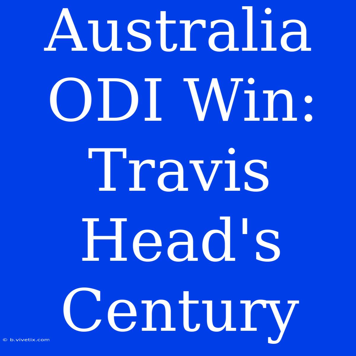 Australia ODI Win: Travis Head's Century