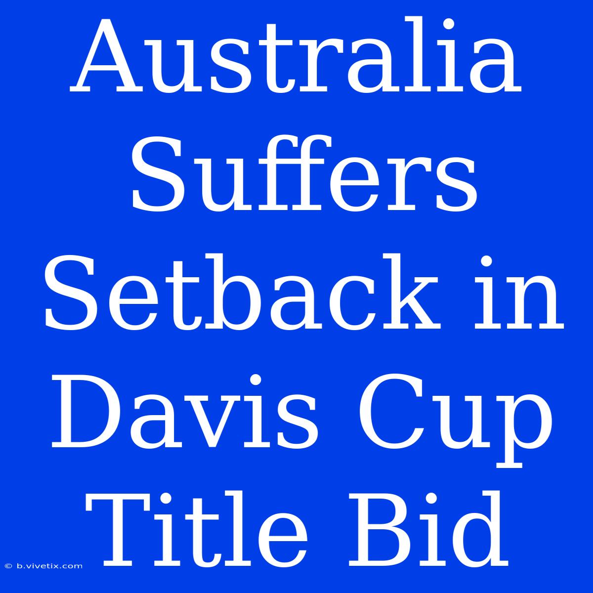 Australia Suffers Setback In Davis Cup Title Bid