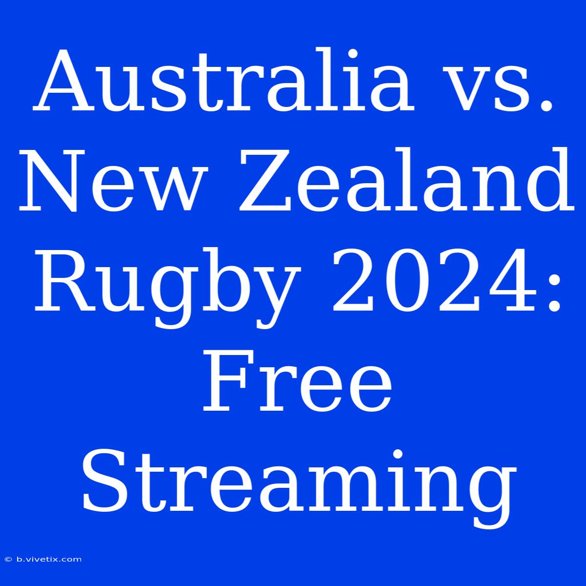 Australia Vs. New Zealand Rugby 2024: Free Streaming