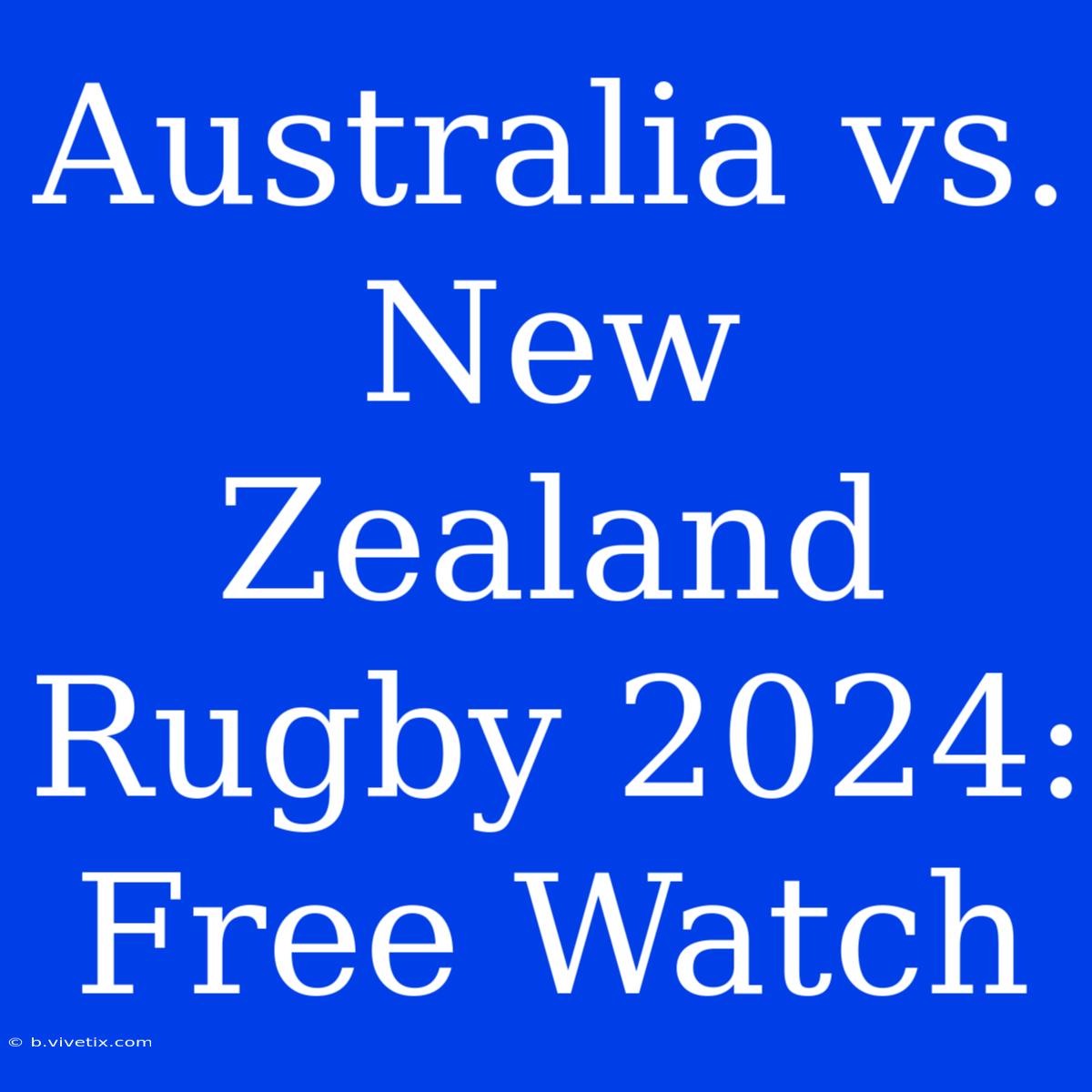 Australia Vs. New Zealand Rugby 2024: Free Watch 