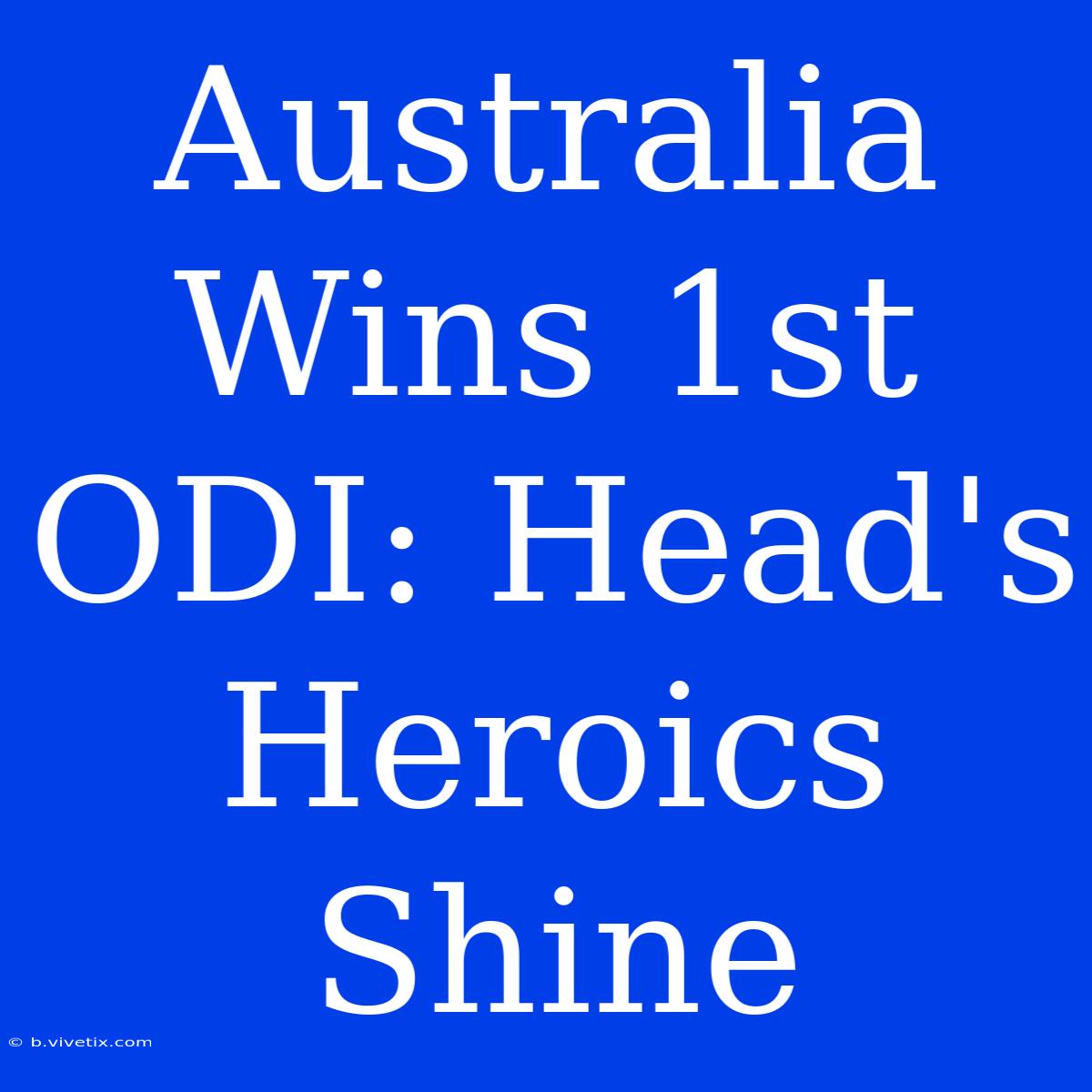 Australia Wins 1st ODI: Head's Heroics Shine