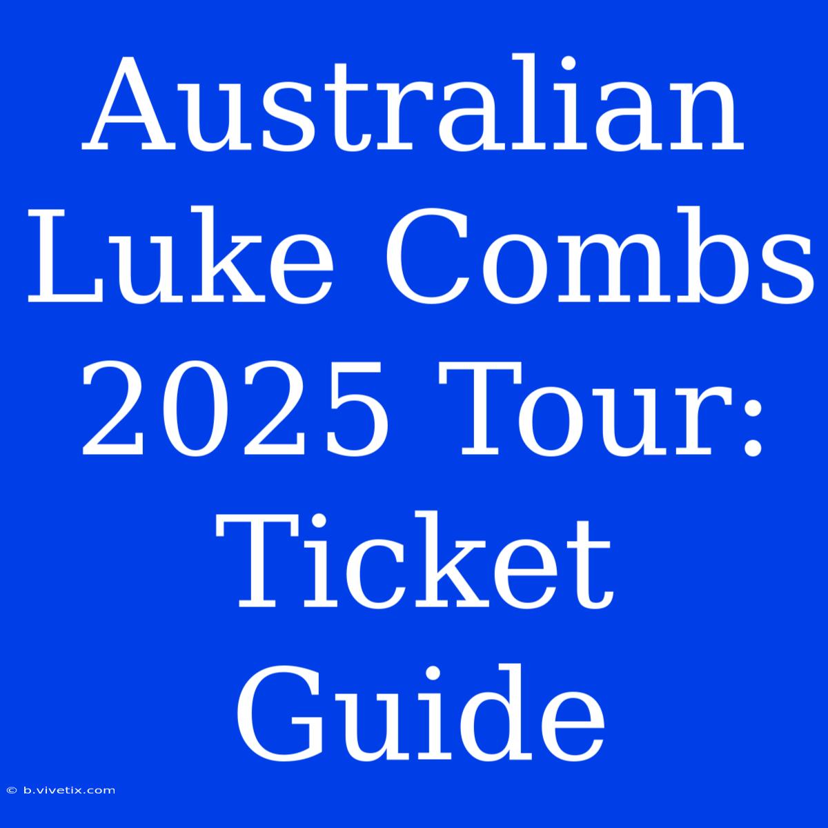 Australian Luke Combs 2025 Tour: Ticket Guide