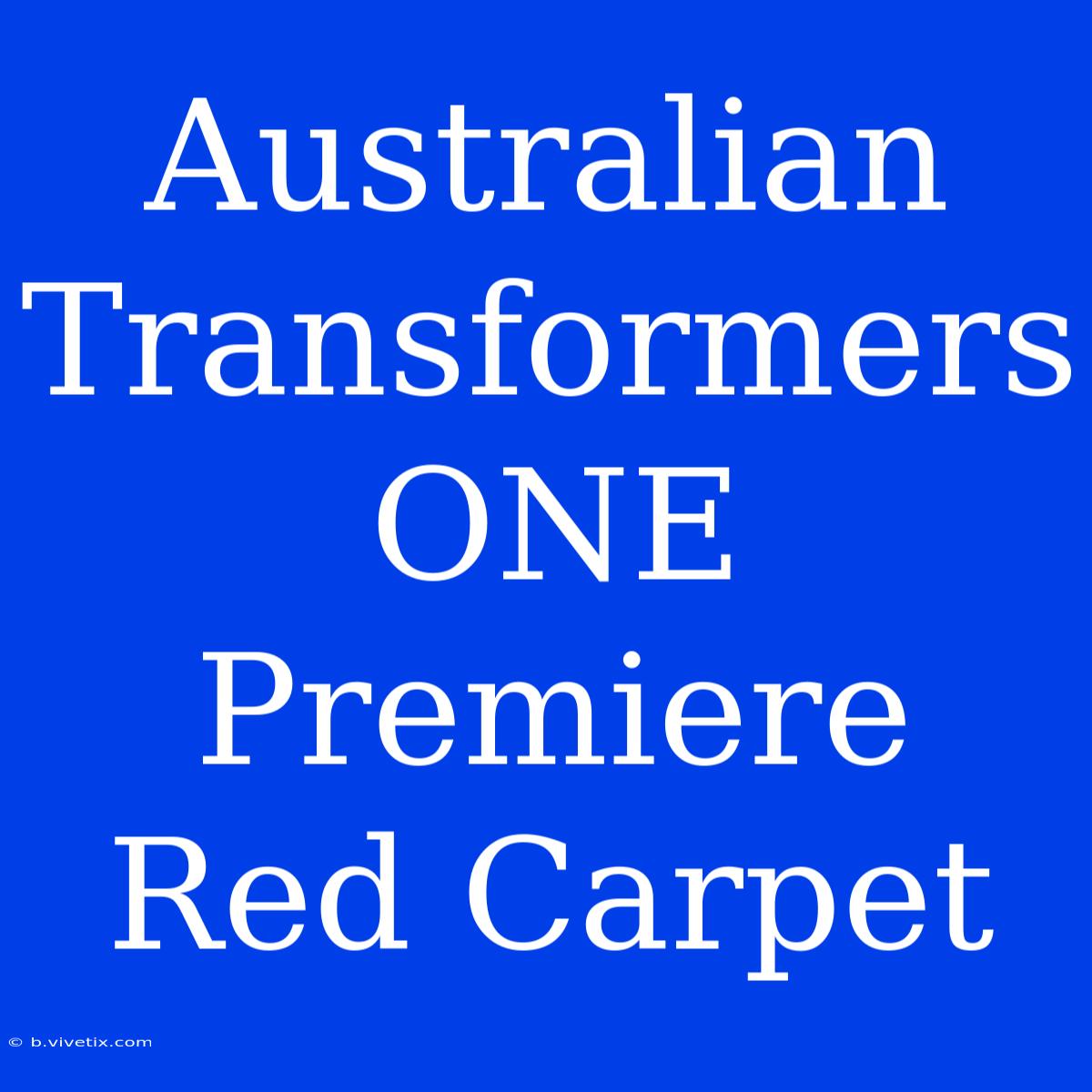 Australian Transformers ONE Premiere Red Carpet