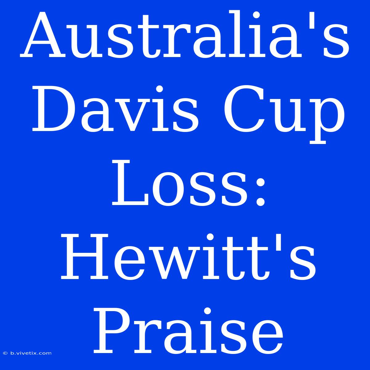 Australia's Davis Cup Loss: Hewitt's Praise