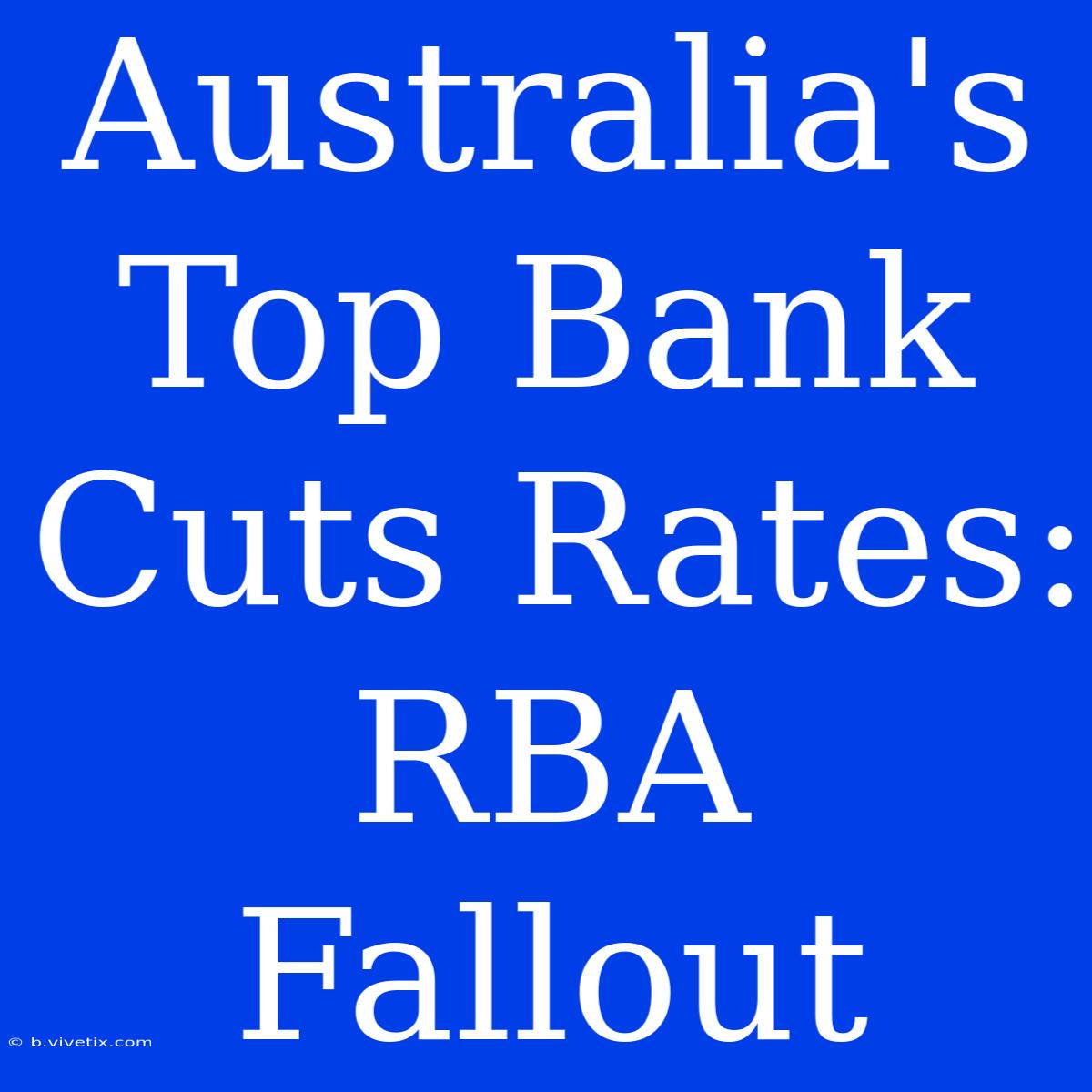 Australia's Top Bank Cuts Rates: RBA Fallout