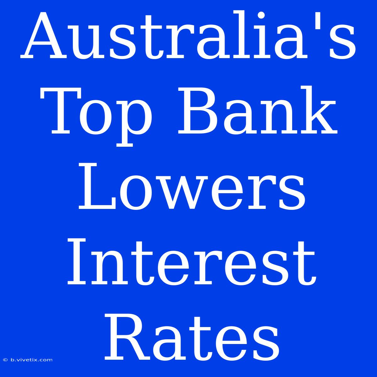 Australia's Top Bank Lowers Interest Rates