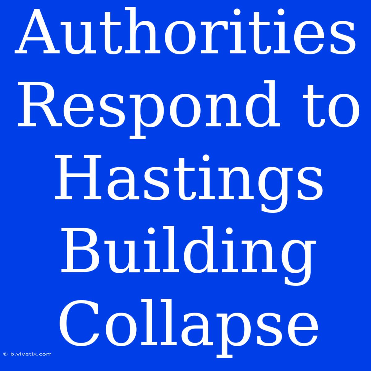 Authorities Respond To Hastings Building Collapse 